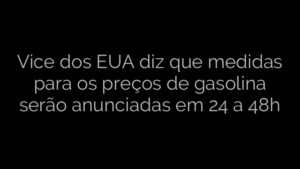 ​Vice dos EUA diz que medidas para os preços de gasolina serão anunciadas em 24 a 48h 
